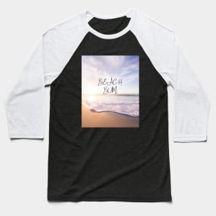 Beach Bum - beautiful beach tshirt for beach lovers Baseball T-Shirt